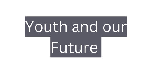 Youth and our Future