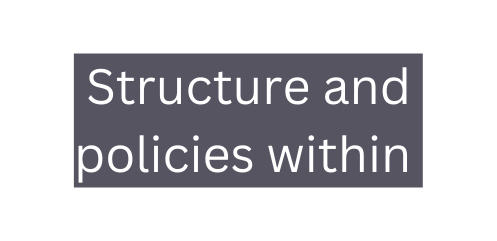 Structure and policies within