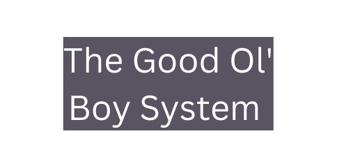 The Good Ol Boy System